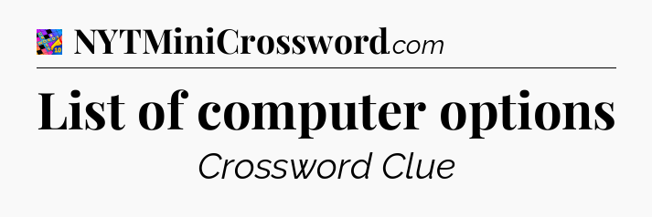 List of computer options Crossword Clue