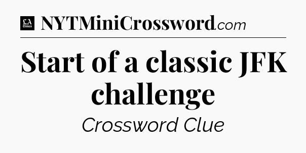 Start of a classic JFK challenge - LA Times Crossword