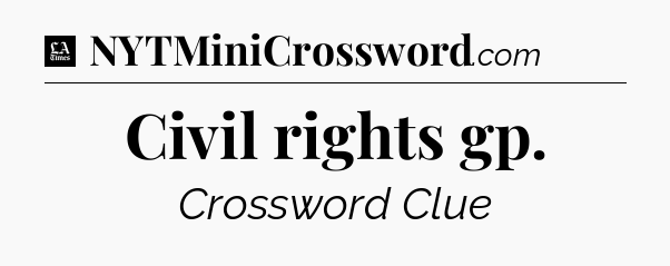 Civil rights gp - LA Times Crossword