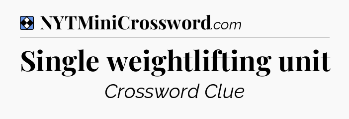 Solution: Single weightlifting unit - NYT Mini Crossword