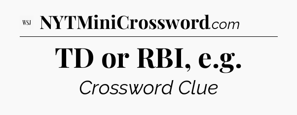 TD or RBI, e.g - WSJ Crossword