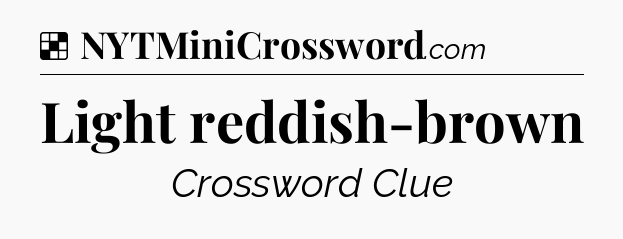 Solution: Light reddish-brown - NYT Crossword