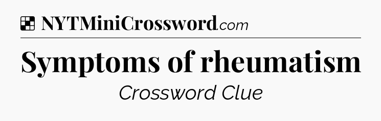 Solution: Symptoms of rheumatism - NYT Crossword