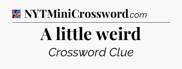 A little weird Crossword Clue