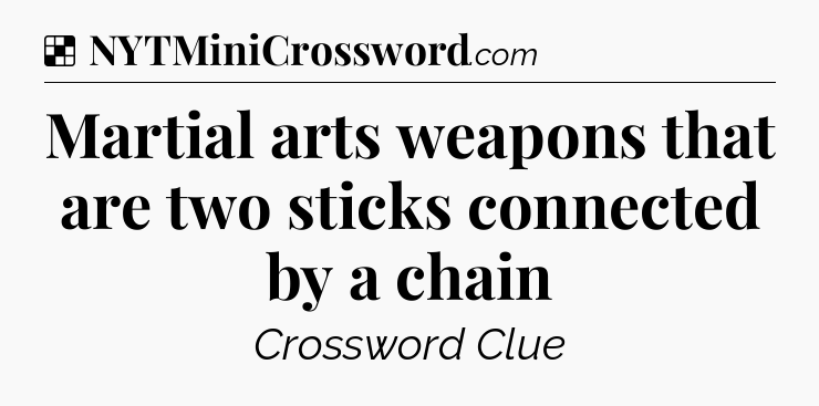 Solution: Martial arts weapons that are two sticks connected by a chain - NYT Crossword