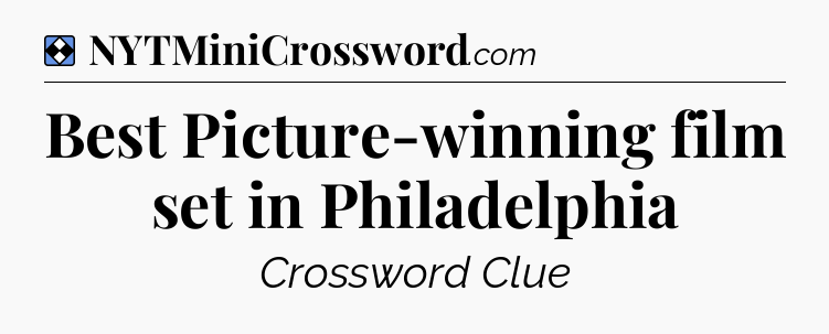 Solution: Best Picture-winning film set in Philadelphia - NYT Mini Crossword
