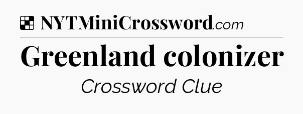 Solution: Greenland colonizer - NYT Crossword