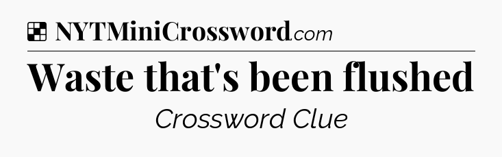Waste that's been flushed NYT Crossword