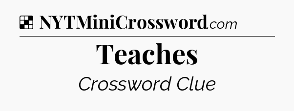 Solution: Teaches - NYT Crossword