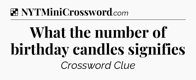 Solution: What the number of birthday candles signifies - NYT Crossword