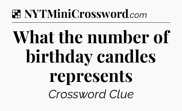 Solution: What the number of birthday candles represents - NYT Crossword