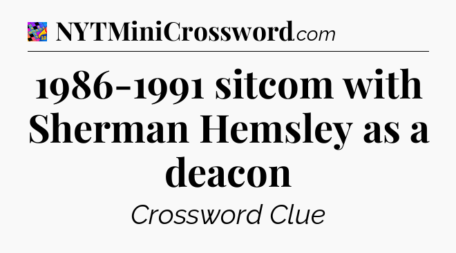 1986-1991 sitcom with Sherman Hemsley as a deacon Crossword Clue