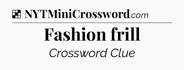 Solution: Fashion frill - NYT Crossword