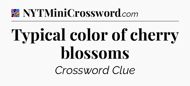 Typical color of cherry blossoms Crossword Clue