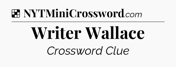 Solution: Writer Wallace - NYT Crossword