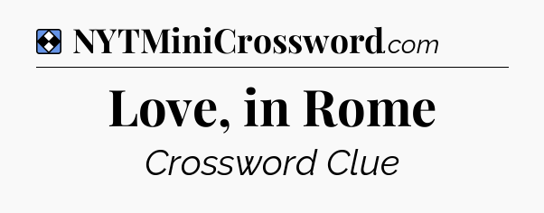 Solution: Love, in Rome - NYT Mini Crossword