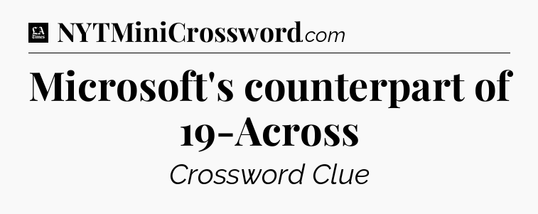Microsoft's counterpart of 19-Across - LA Times Crossword