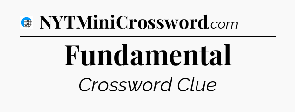 Fundamental Crossword Clue