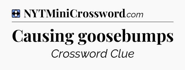 Solution: Causing goosebumps - NYT Mini Crossword