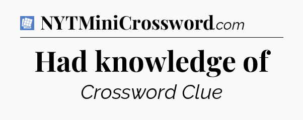 Had knowledge of Puzzle Page Crossword Clue