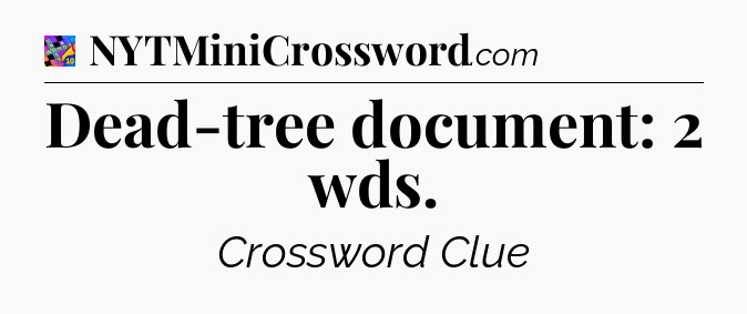 Dead-tree document: 2 wds Crossword Clue