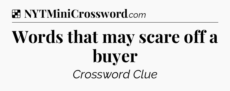 Solution: Words that may scare off a buyer - NYT Crossword