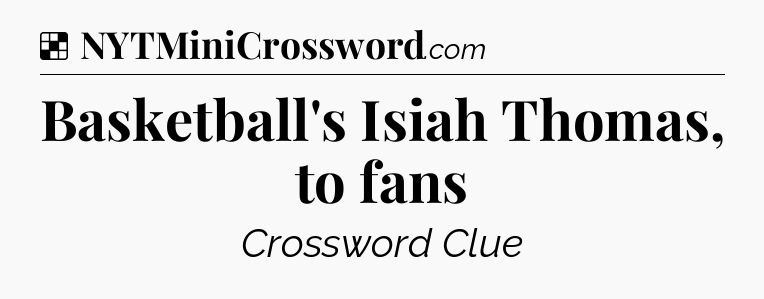 Solution: Basketball's Isiah Thomas, to fans - NYT Crossword