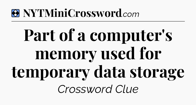 Solution: Part of a computer's memory used for temporary data storage - NYT Mini Crossword