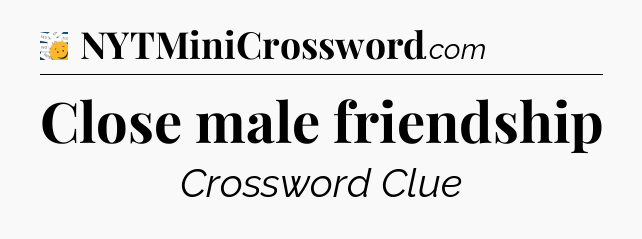 Close male friendship - 7 Little Words