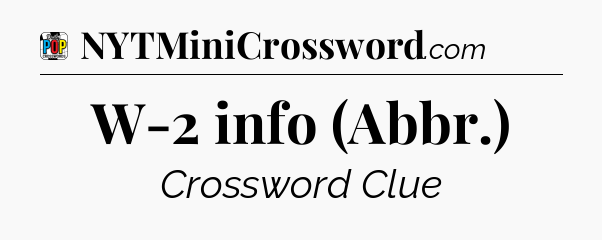 W-2 info (Abbr.) Crossword Clue