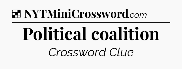 Solution: Political coalition - NYT Crossword