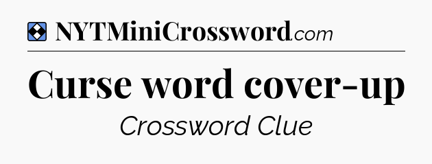 Solution: Curse word cover-up - NYT Mini Crossword