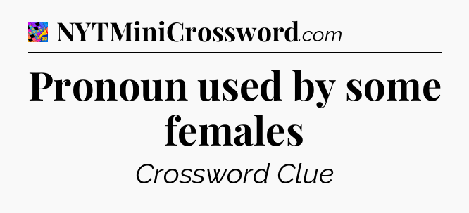 Pronoun used by some females Crossword Clue