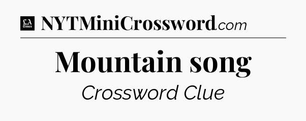 Mountain song - LA Times Crossword