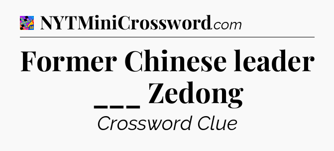 Former Chinese leader ___ Zedong Crossword Clue