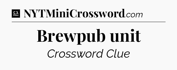 Brewpub unit - LA Times Crossword