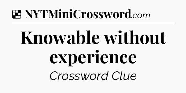 Solution: Knowable without experience - NYT Crossword