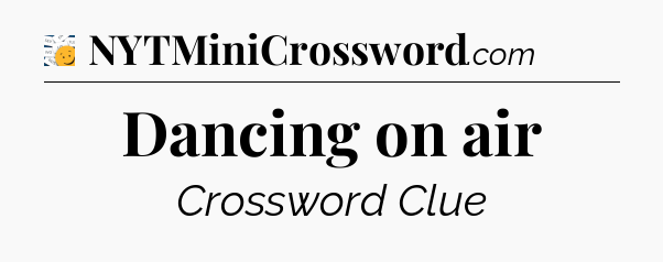Dancing on air - 7 Little Words