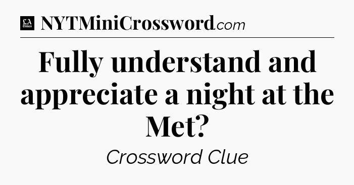 Fully understand and appreciate a night at the Met - LA Times Crossword