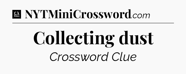 Collecting dust - LA Times Crossword