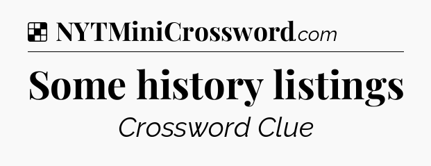 Solution: Some history listings - NYT Crossword