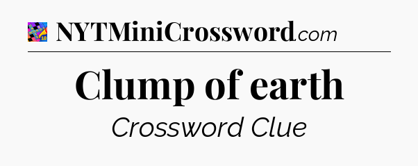Clump of earth Crossword Clue