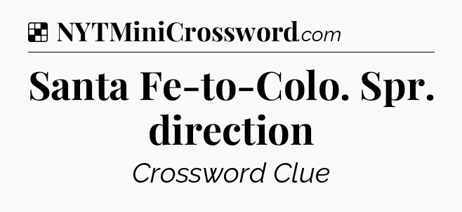 Solution: Santa Fe-to-Colo. Spr. direction - NYT Crossword