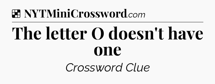 Solution: The letter O doesn't have one - NYT Crossword