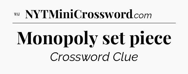 Monopoly set piece - WSJ Crossword