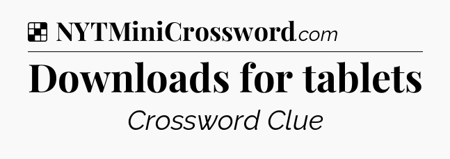 Solution: Downloads for tablets - NYT Crossword