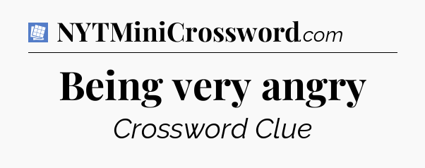 Being very angry Puzzle Page Crossword Clue