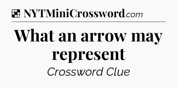 Solution: What an arrow may represent - NYT Crossword
