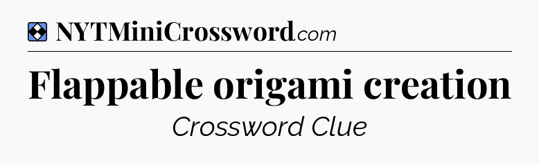 Solution: Flappable origami creation - NYT Mini Crossword