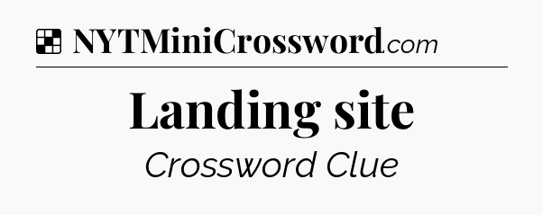 Solution: Landing site - NYT Crossword